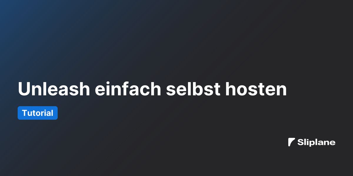 Unleash einfach selbst hosten